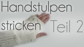 Handstulpen stricken Teil 2 [upl. by Pardew656]