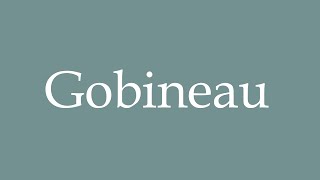 How to Pronounce Gobineau Correctly in French [upl. by Gainer]