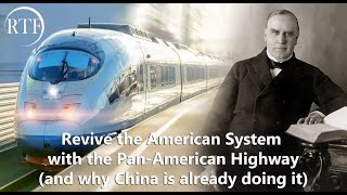 Revive the American System with the PanAmerican Highway and why China is already doing it [upl. by Abby]