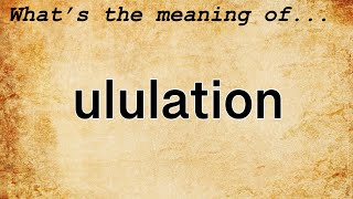 Ululation Meaning  Definition of Ululation [upl. by Primaveras]