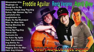 Best Of Freddie Aguilar April Boy  Renz Verano Greatest Hits  OPM Tagalog Love SONgs of All Time [upl. by Akkim]