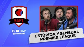 ESPL  EPISODIO 1  ESTÚPIDA Y SENSUAL PREMIER LEAGUE [upl. by Dotti626]