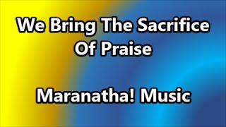 We Bring The Sacrifice Of Praise  Maranatha Music Lyrics [upl. by Nylorac454]