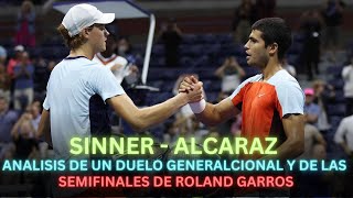 ALCARAZ  SINNER ANÁLISIS DE UN DUELO GENERACIONAL Y DE LAS SEMIFINALES DE ROLAND GARROS tenis [upl. by Inor]