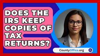 Does The IRS Keep Copies Of Tax Returns  CountyOfficeorg [upl. by Laith989]