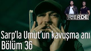 İçerde 36 Bölüm  Sarpla Umutun Kavuşma Anı [upl. by Nylrahs]