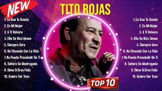 Top Hits Tito Rojas 2024  Mejor Tito Rojas lista de reproducción 2024 [upl. by Rivi442]