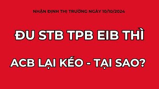 Nhận định thị trường ngày 10102024  Đu STB EIB TPB thì ACB lại kéo  Tại sao [upl. by Swamy]