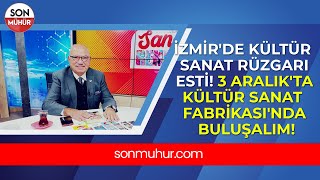 İzmirde Kültür Sanat Rüzgarı Esti 3 Aralıkta Kültür Sanat Fabrikasında Buluşalım [upl. by Pul]