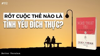 Rốt cuộc thế nào là tình yêu đích thực  Đây là đáp án hay nhất  Sách Nghệ Thuật Yêu [upl. by Corsiglia819]