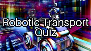 🚗 Test Your Knowledge Robotic Transport Challenge 🤖 How Many Can You Get Right [upl. by Strander830]