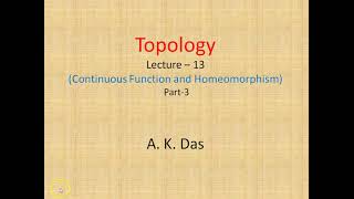 Topology Lecture 13 Continuous Functions and Homeomorphism Part3 [upl. by Nosyaj637]