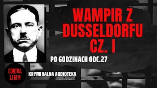 WAMPIR Z DUSSELDORFU CZ I Kryminalna Audioteka CONTRA LEGEM  Po Godzinach 27 [upl. by Ash237]