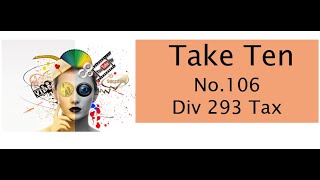 Take Ten No 106  Div 293 Tax [upl. by Corvese852]