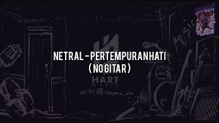 Netral  Pertempuran HatiNO GITAR VocalChordLyric [upl. by Eihcra]