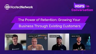 The Power of Retention Growing Your Business Through Existing Customers  MSPs in Conversation [upl. by Meyeroff]