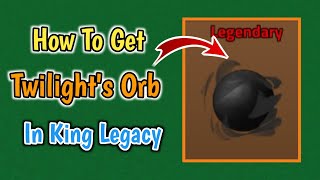 How To Get Twilights Orb In King Legacy Update 7  Twilights Orb Guide [upl. by Boeke480]