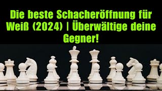 Die beste Schacheröffnung für Weiß 2024  Überwältige deine Gegner [upl. by Pokorny638]