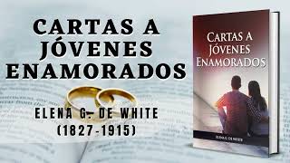 Cartas A Jóvenes Enamorados  Elena G de White  Audiolibro Cristiano  Noviazgo Y Matrimonio [upl. by Nuahsyt907]