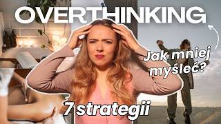 Jak mniej myśleć 7 strategii na OVERTHINKING  Odzyskaj spokój wewnętrzny [upl. by Garvin]