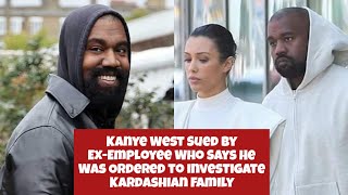 Kanye West Sued by ExEmployee Who Says He Was Ordered to Investigate Kardashian Family [upl. by Chaker]