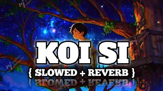 KOI SI SLOWED REVERB SONG  FAMOUS SLOWED REVERB SONG  slowedandreverb arijitsingh [upl. by Gunzburg]