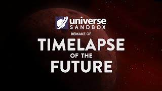 Universe Sandbox remake of quotTIMELAPSE OF THE FUTUREquot [upl. by Christine358]