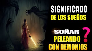 🔴 SIGNIFICADO DE SOÑAR PELEANDO CON DEMONIOS GUERRA ESPIRITUAL parte 1 [upl. by Aveline]