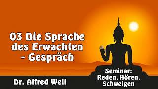 03 Die Sprache des Erwachten  Gespräch  Buddhismus Seminar quotReden Hören Schweigenquot  Alfred Weil [upl. by Ailerua]