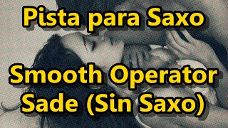 Pista para Saxo  Smooth Operator  Sade Sin Saxo [upl. by Enajharas697]