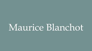 How to Pronounce Maurice Blanchot Correctly in French [upl. by Yerhpmuh]