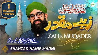 Zahe Muqaddar  Shahzad Hanif Madni  Naat  M3Tech [upl. by Tamaru]