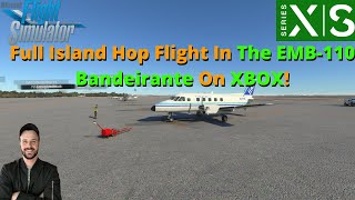 MSFS2020Embraer EMB110 Bandeirante Island Hop Full Flight On XBOX Series XS [upl. by Halimeda]