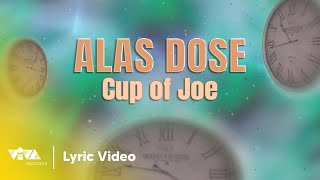 Alas Dose  Cup of Joe Official Lyric Video [upl. by Sven]