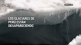 Los glaciares de Perú están desapareciendo [upl. by Baggott53]