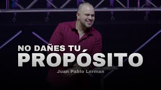 NO DAÑES TU PROPÓSITO  Juan Pablo Lerman lacentraloficialcol [upl. by Manuela79]