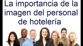 La importancia de la imagen del personal de hotelería [upl. by Cirederf926]