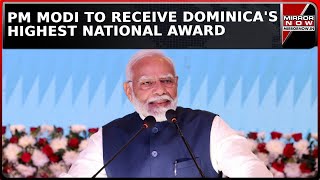 Dominica To Honour PM Modi With Highest National Award For His Contribution During Pandemic  News [upl. by Ahterod]