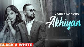 Akhiyan Official BampW Video  Garry Sandhu  Latest Punjabi Songs 2022  Speed Records [upl. by Humble]