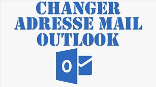 OUTLOOK  comment modifier son adresse mail [upl. by Ailem165]