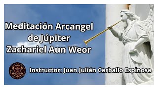 Meditación en el Arcángel de Júpiter Zachariel Aun Weor [upl. by Mellen]