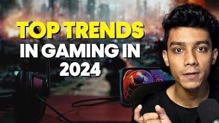 Top Trends in Gaming in 2024 [upl. by Oninrutas]