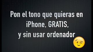 Pon el tono que quieras al iPhone GRATIS y sin usar el ordenador  Trucos iPhone [upl. by Rasia]