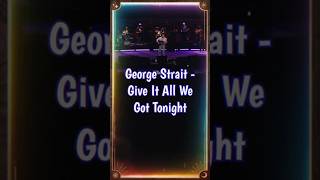 George Strait  Give It All We Got Tonight countrymusic shorts reels [upl. by Aleehs579]