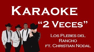 2 Veces  Los Plebes del Rancho Ft Christian Nodal Karaoke Estilo Mariachi [upl. by Emmalynn708]