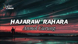 Hajaraw Rahara  Anmol Gurung  Lyrics Videos [upl. by Crary]