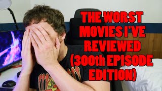 THE WORST MOVIES IVE REVIEWED 300th Episode Edition [upl. by Ylecic]