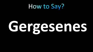 How to Pronounce Gergesenes correctly [upl. by Libove]