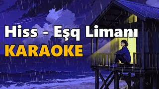 Hiss — Eşq Limanı KARAOKE [upl. by Wiltz]