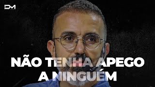 NÃO TENHA APEGO A NINGUÉM  MOTIVACIONAL METANOIA [upl. by Milburt803]